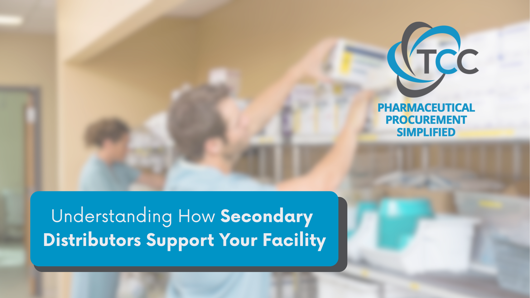 Understanding How Secondary Distributors Support Your Facility | Pharmaceutical Procurement Simplified