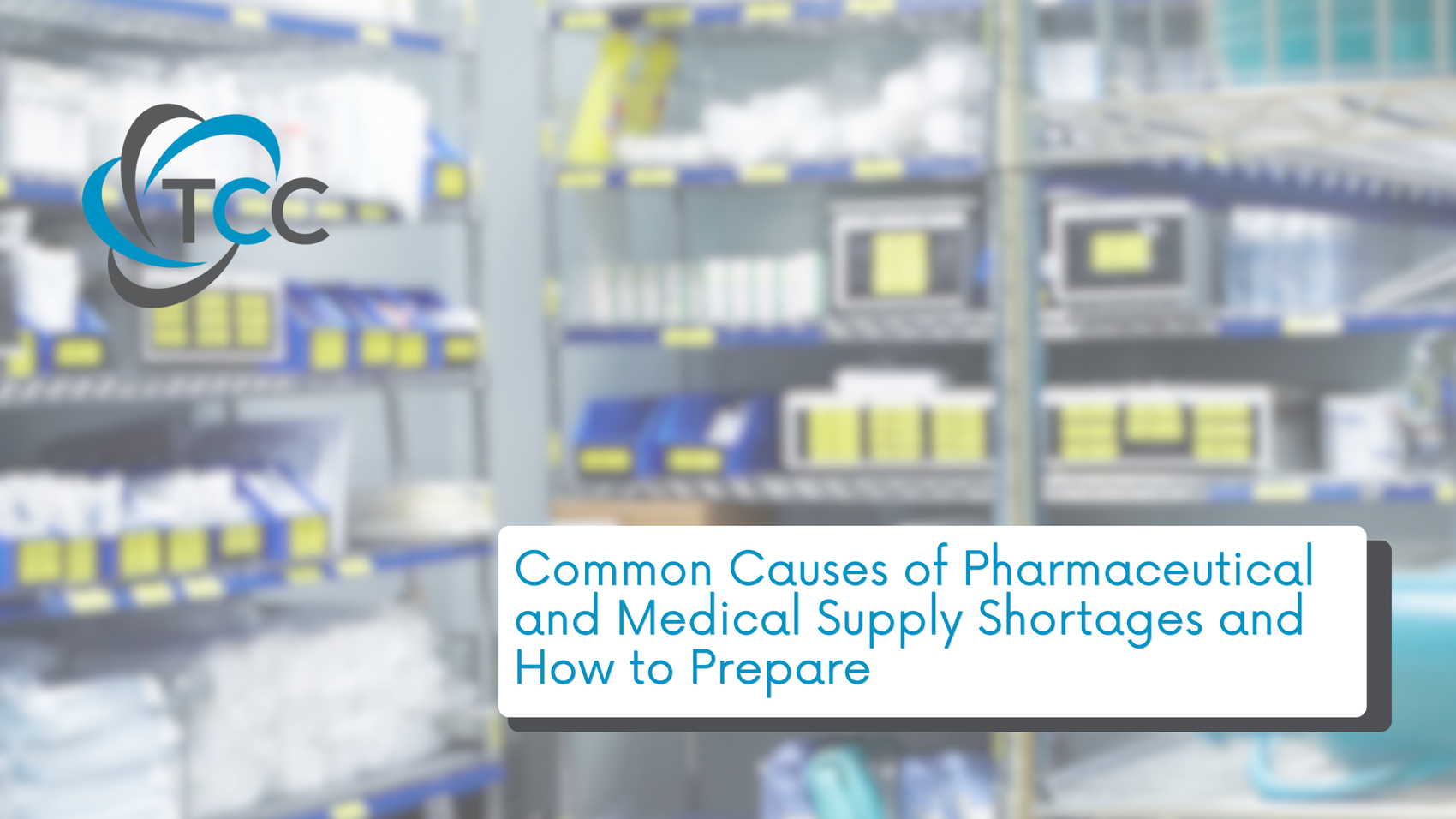 Common Causes of Pharmaceutical and Medical Supply Shortages and How to Prepare