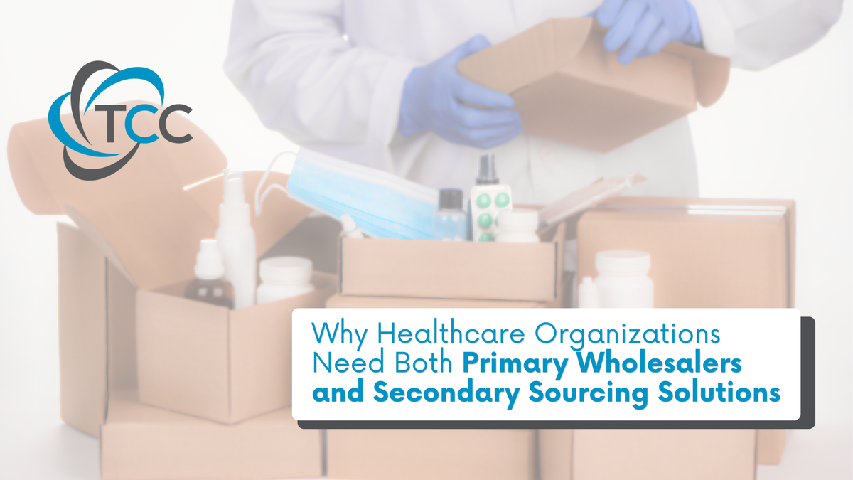 Why Healthcare Organizations Need Both Primary Wholesalers and Secondary Sourcing Solutions